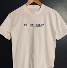 Load image into Gallery viewer, Fill Me To Here
